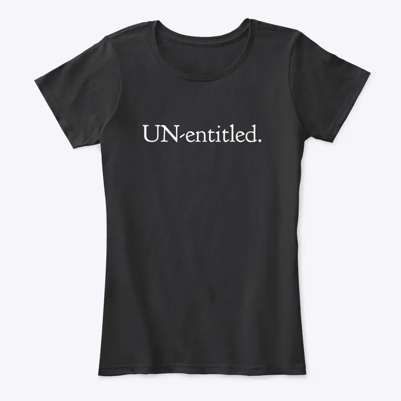 Un-entitled.™  PERIOD -No Free Handouts